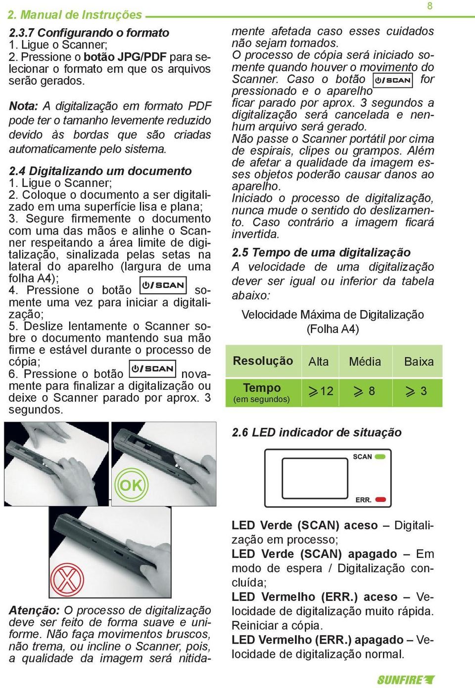 Coloque o documento a ser digitalizado em uma superfície lisa e plana; 3.