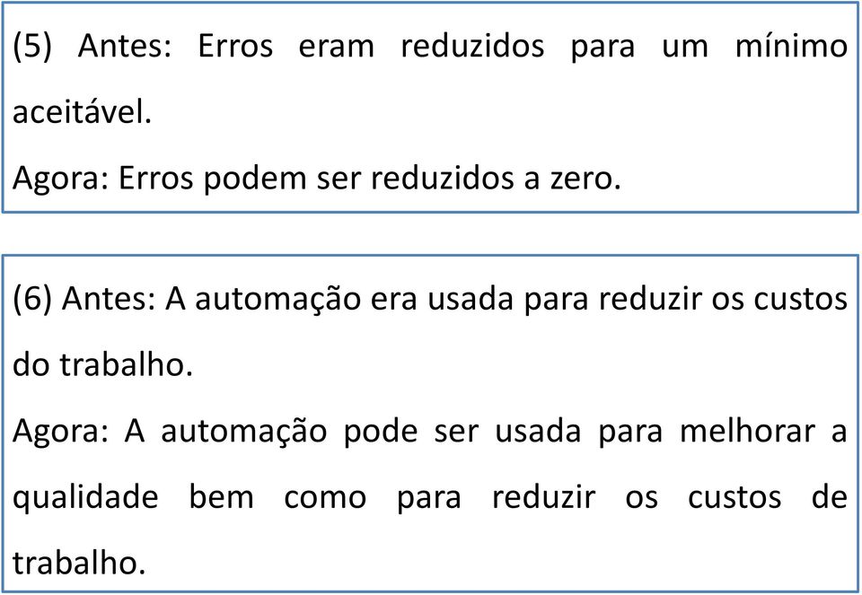 (6) Antes: A automação era usada para reduzir os custos do trabalho.