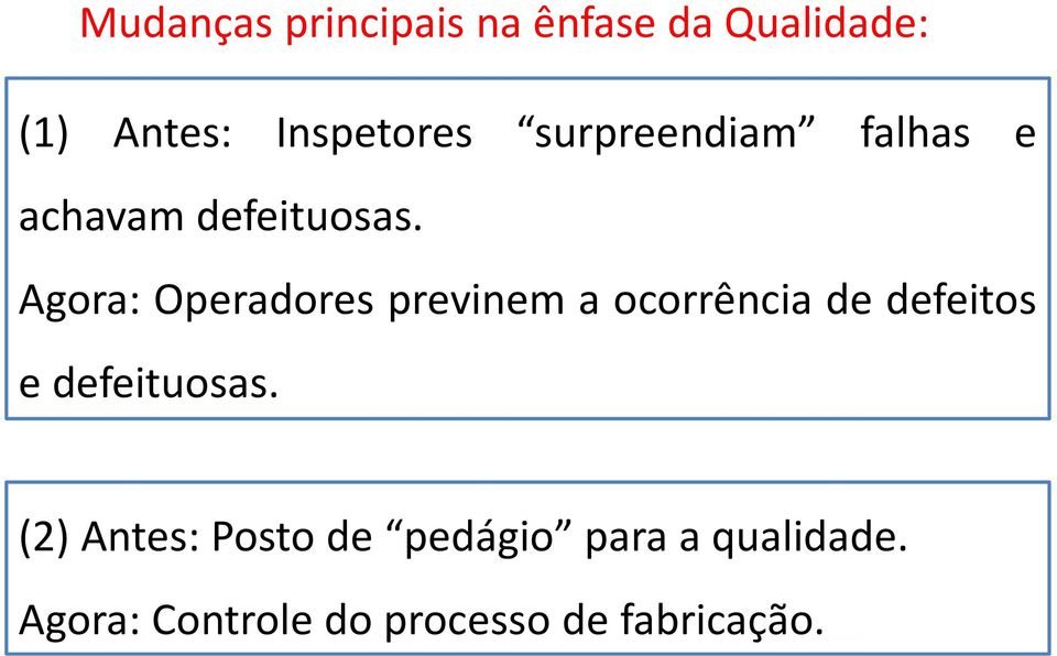 Agora: Operadores previnem a ocorrência de defeitos e defeituosas.