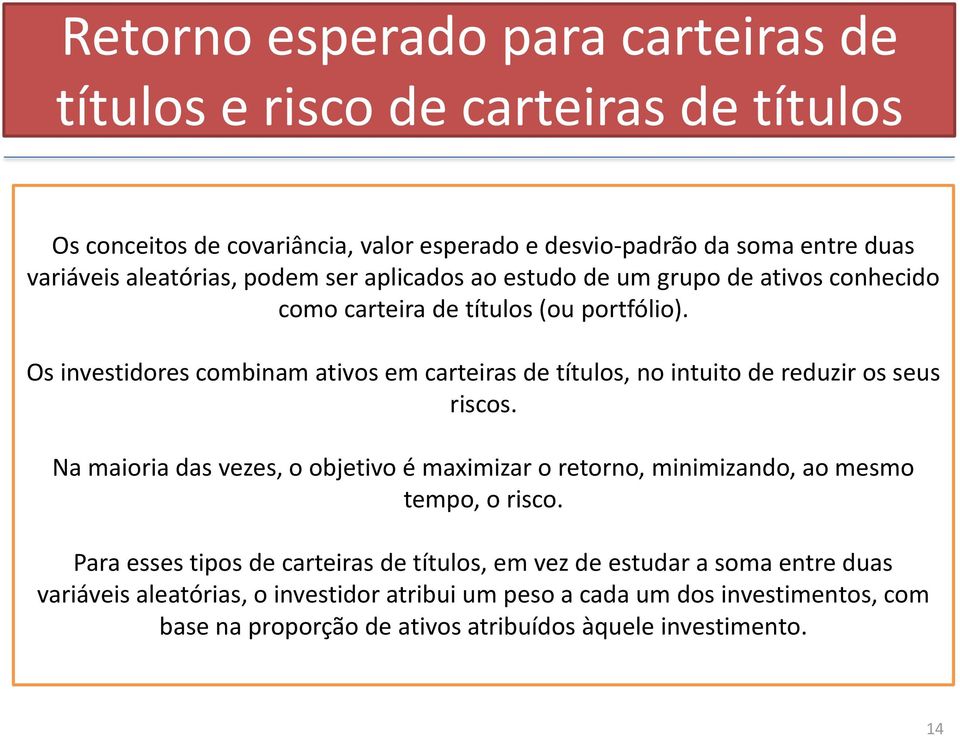 Os investidores combinam ativos em carteiras de títulos, no intuito de reduzir os seus riscos.