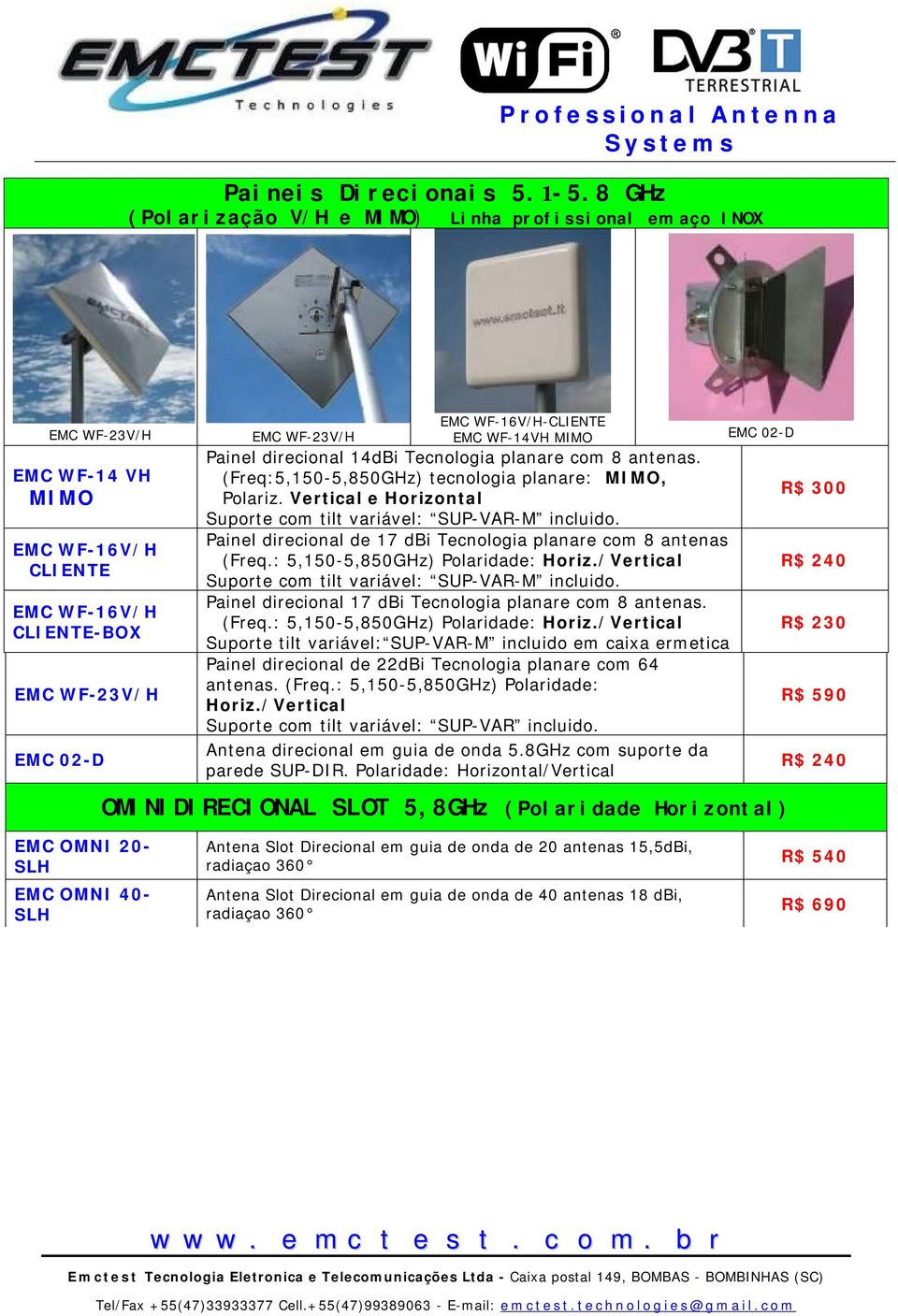 WF-14VH MIMO EMC 02-D Painel direcional 14dBi Tecnologia planare com 8 antenas. (Freq:5,150-5,850GHz) tecnologia planare: MIMO, Polariz.