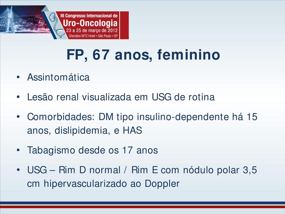 anos, dislipidemia, e HAS Tabagismo desde os 17 anos USG Rim D