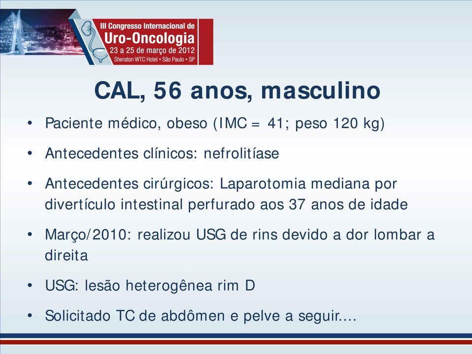 intestinal perfurado aos 37 anos de idade Março/2010: realizou USG de rins devido a