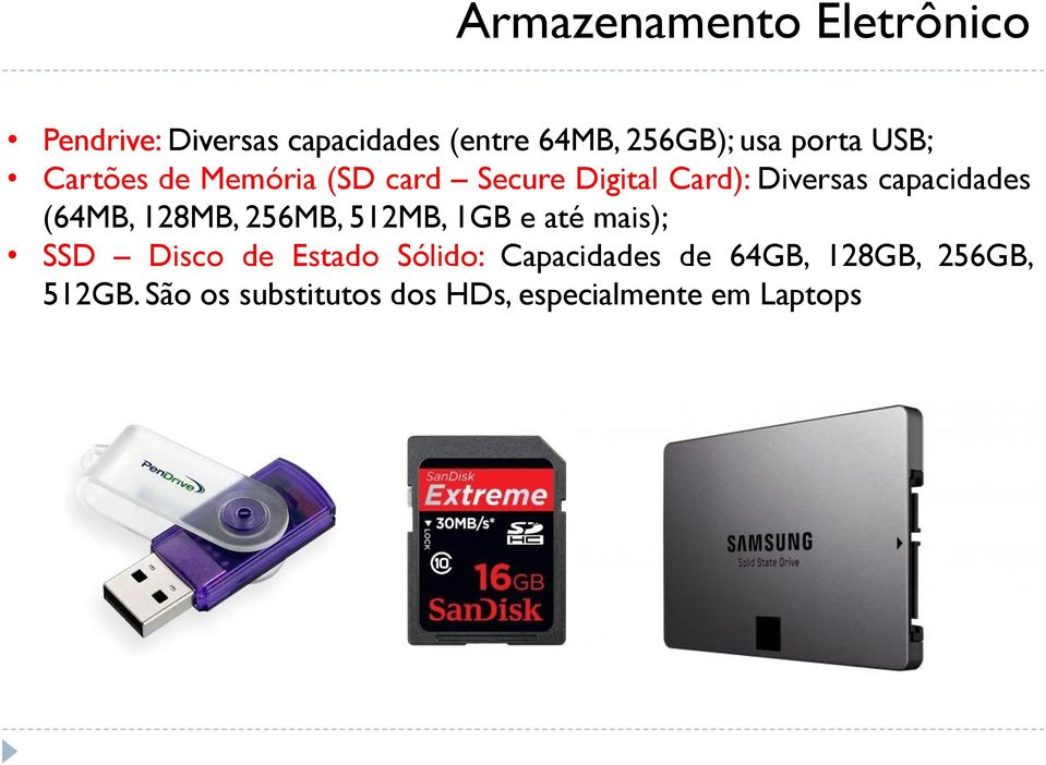 (64MB, 128MB, 256MB, 512MB, 1GB e até mais); SSD Disco de Estado Sólido: