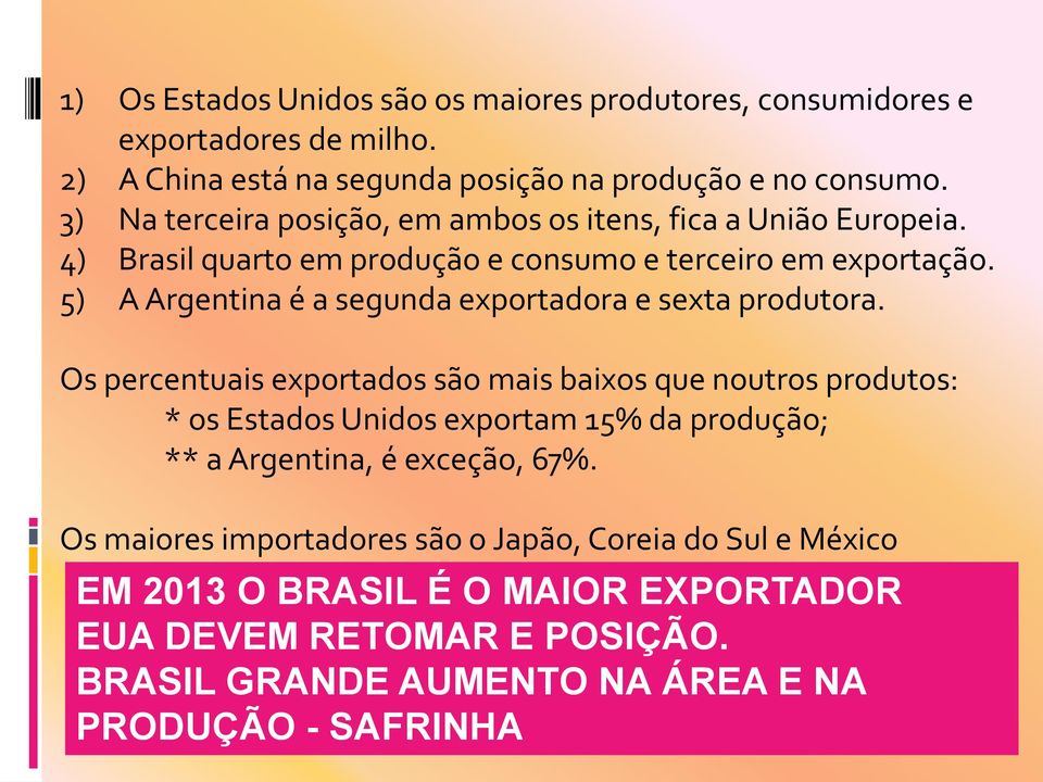 5) A Argentina é a segunda exportadora e sexta produtora.