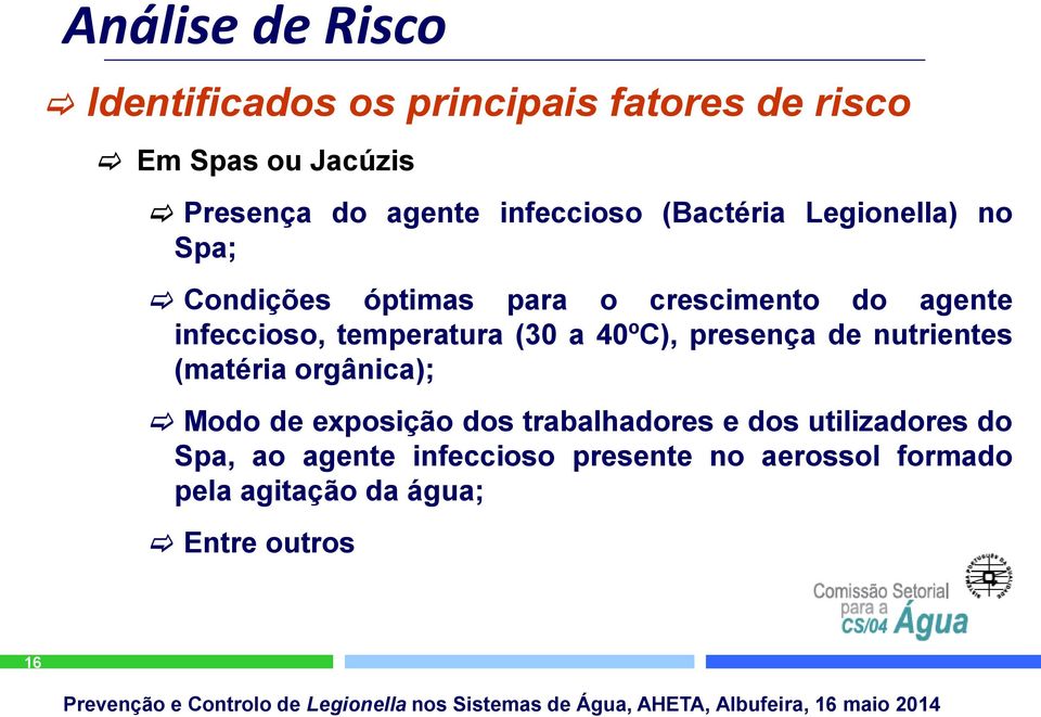 temperatura (30 a 40ºC), presença de nutrientes (matéria orgânica); Modo de exposição dos trabalhadores