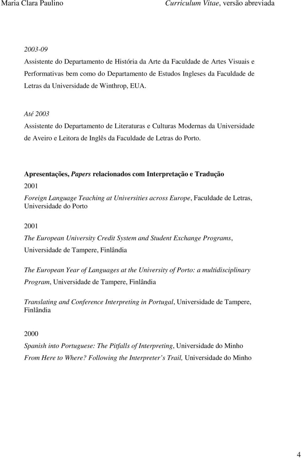 Apresentações, Papers relacionados com Interpretação e Tradução 2001 Foreign Language Teaching at Universities across Europe, Faculdade de Letras, Universidade do Porto 2001 The European University