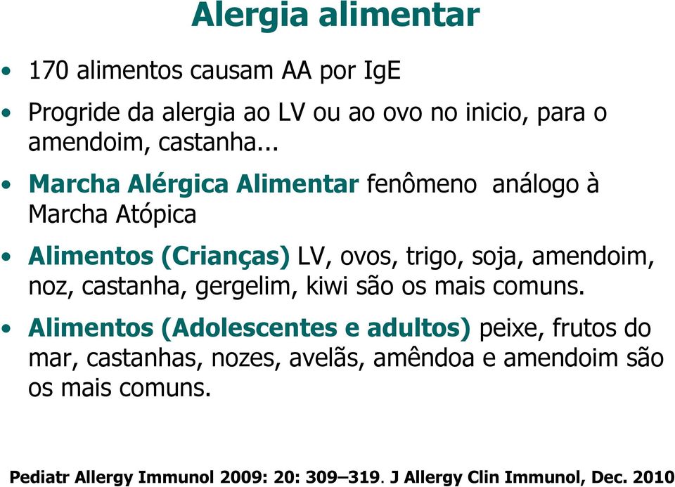 .. Marcha Alérgica Alimentar fenômeno análogo à Marcha Atópica Alimentos (Crianças) LV, ovos, trigo, soja, amendoim, noz,