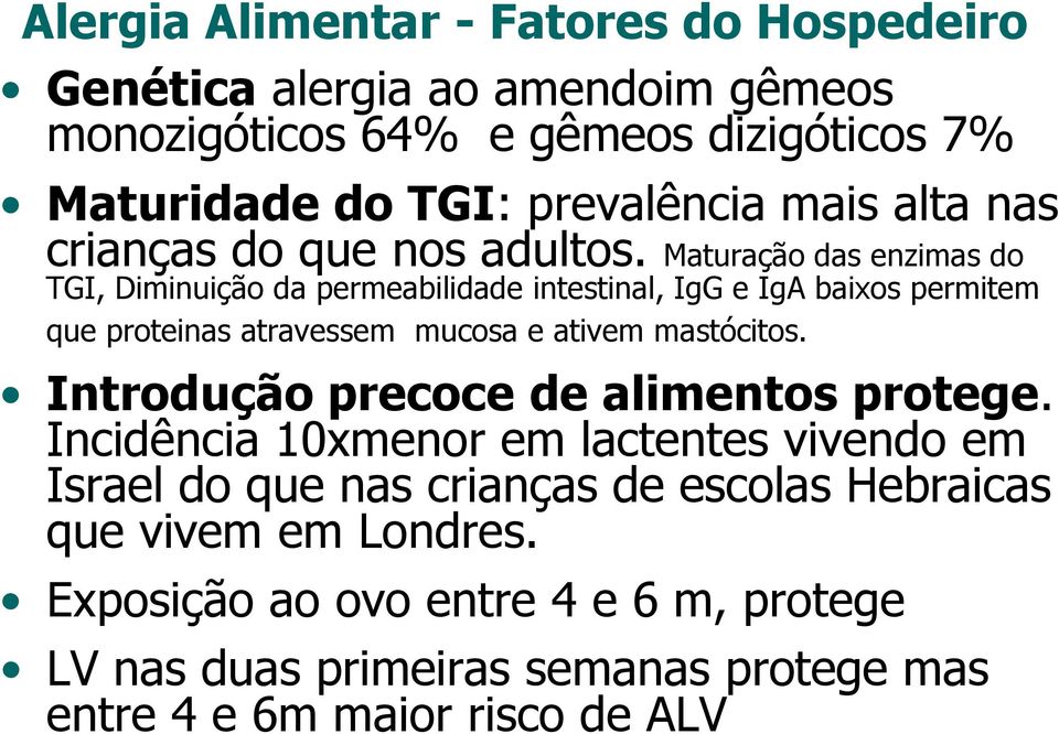 Maturação das enzimas do TGI, Diminuição da permeabilidade intestinal, IgG e IgA baixos permitem que proteinas atravessem mucosa e ativem mastócitos.