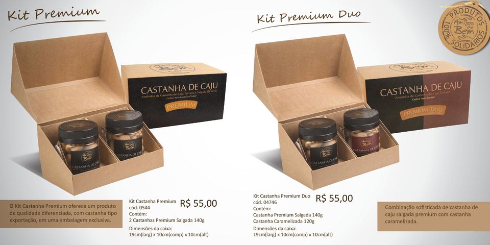 0544 2 Castanhas Premium Salgada 140g 19cm(larg) x 10cm(comp) x 10cm(alt) R$ 55,00 Kit Castanha Premium Duo cód.