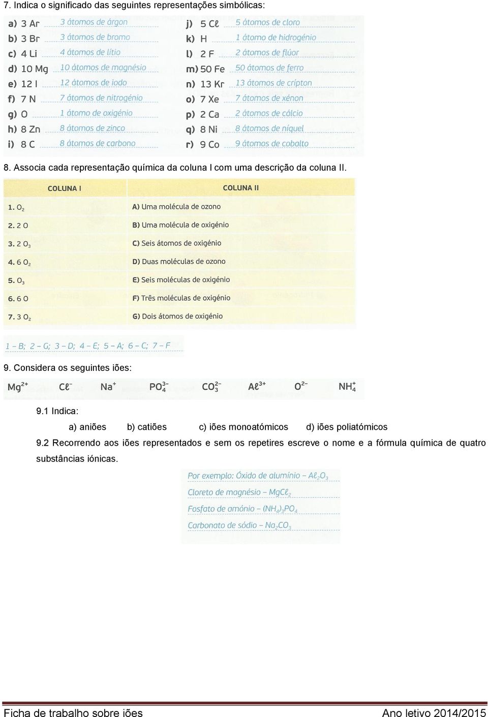 Considera os seguintes iões: 9.