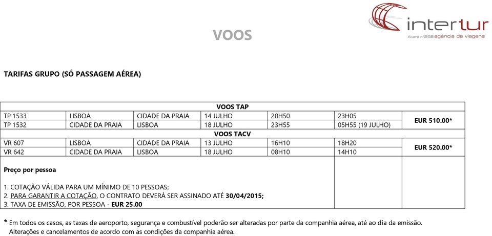 PARA GARANTIR A COTAÇÃO, O CONTRATO DEVERÁ SER ASSINADO ATÉ 30/04/2015; 3. TAXA DE EMISSÃO, POR PESSOA - EUR 25.