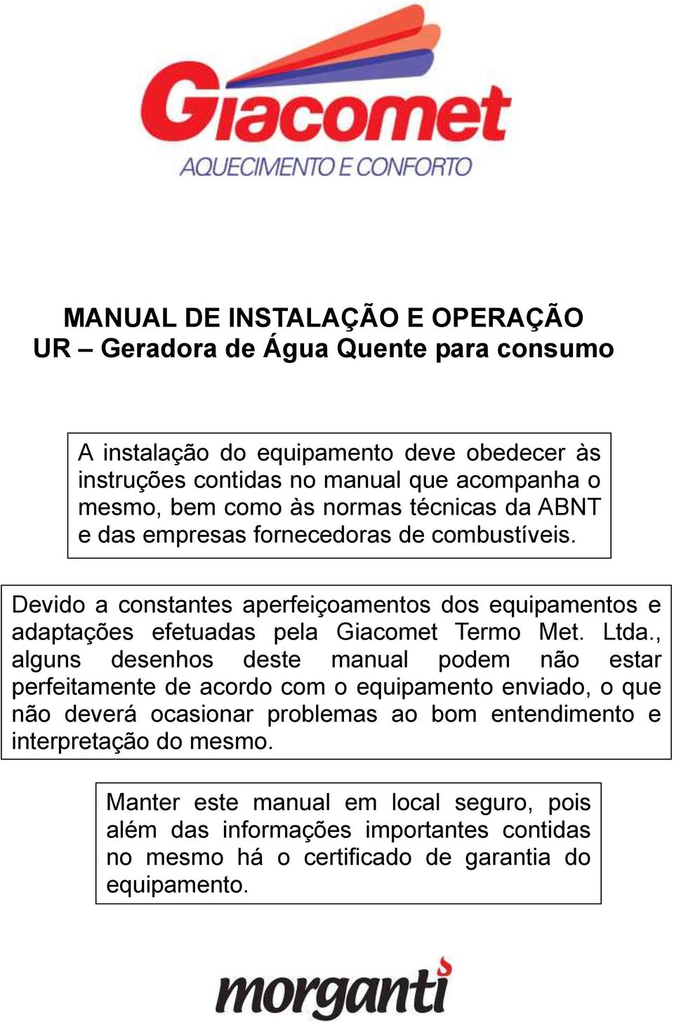 , Manter este manual em local seguro, pois além alguns desenhos das informações deste importantes manual contidas podem no mesmo não estar perfeitamente há de o certificado acordo de com