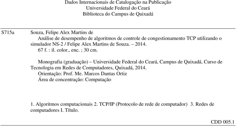 Monografia (graduação) Universidade Federal do Ceará, Campus de Quixadá, Curso de Tecnologia em Redes de Computadores, Quixadá, 2014. Orientação: Prof. Me.