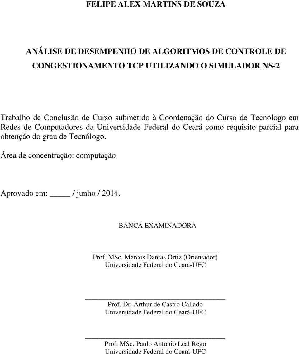 de Tecnólogo. Área de concentração: computação Aprovado em: / junho / 2014. BANCA EXAMINADORA Prof. MSc.