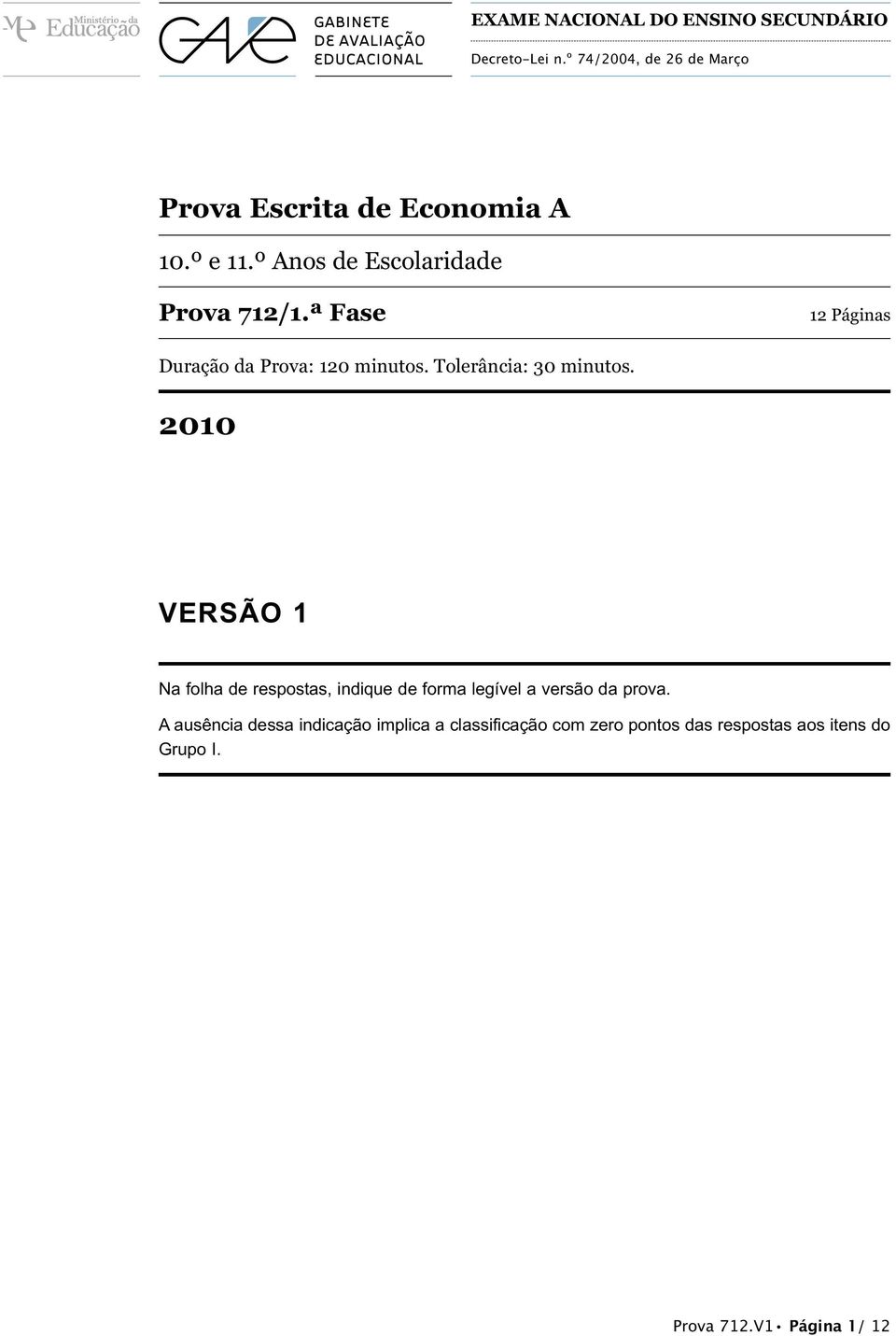 Tolerância: 30 minutos. 2010 VERSÃO 1 Na folha de respostas, indique de forma legível a versão da prova.