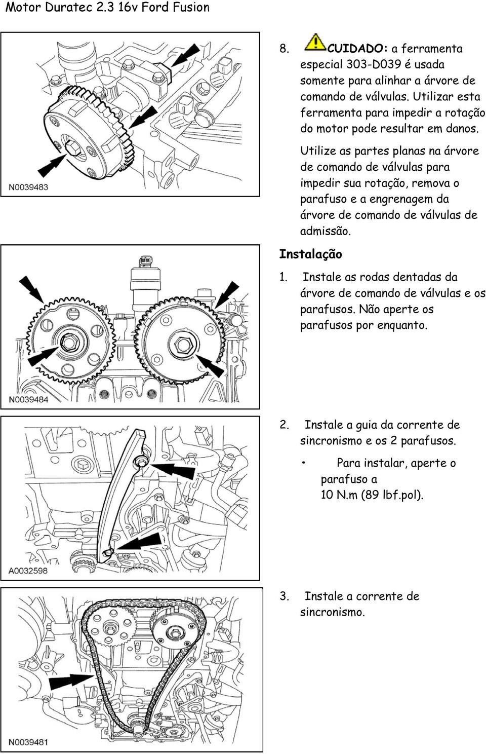 Utilize as partes planas na árvore de comando de válvulas para impedir sua rotação, remova o parafuso e a engrenagem da árvore de comando de válvulas de