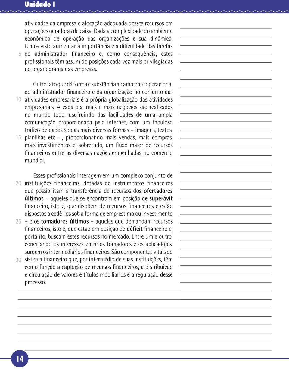 estes profissionais têm assumido posições cada vez mais privilegiadas no organograma das empresas.