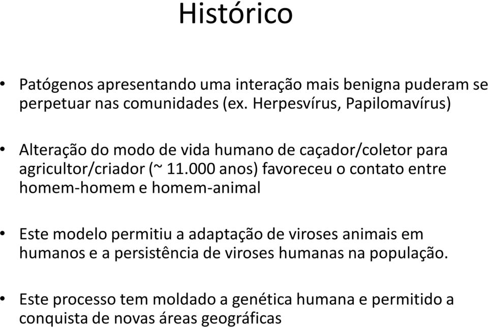 000 anos) favoreceu o contato entre homem-homem e homem-animal Este modelo permitiu a adaptação de viroses animais em