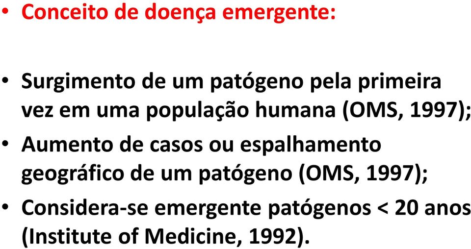 casos ou espalhamento geográfico de um patógeno (OMS, 1997);