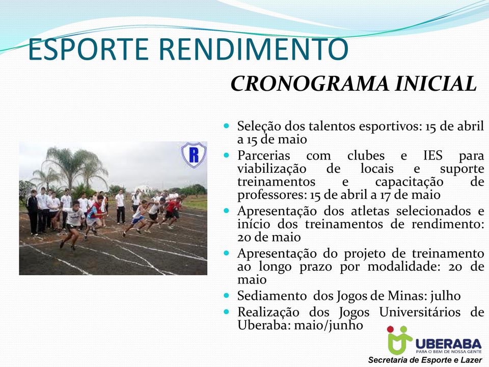 atletas selecionados e início dos treinamentos de rendimento: 20 de maio Apresentação do projeto de treinamento ao longo