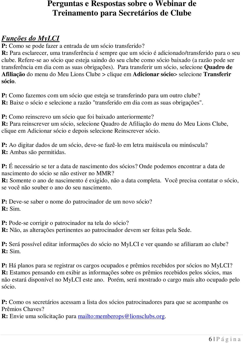 Para transferir um sócio, selecione Quadro de Afiliação do menu do Meu Lions Clube > clique em Adicionar sócio> selecione Transferir sócio.