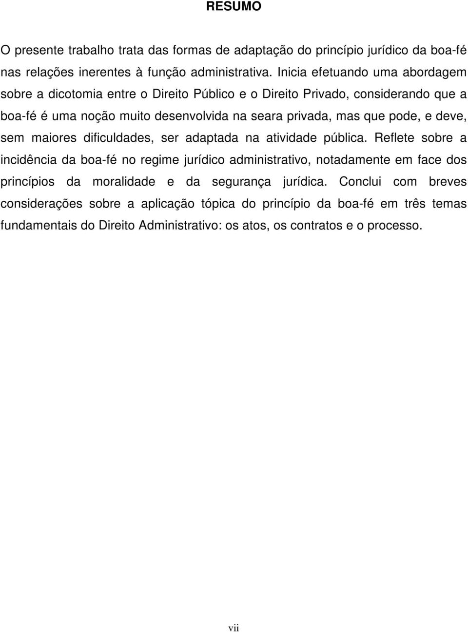 pode, e deve, sem maiores dificuldades, ser adaptada na atividade pública.