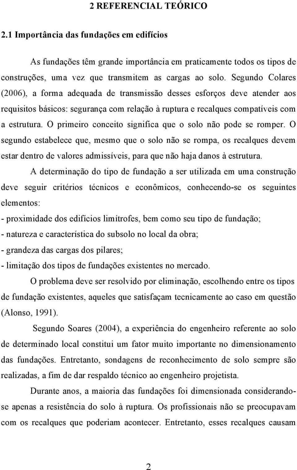 O primeiro conceito significa que o solo não pode se romper.