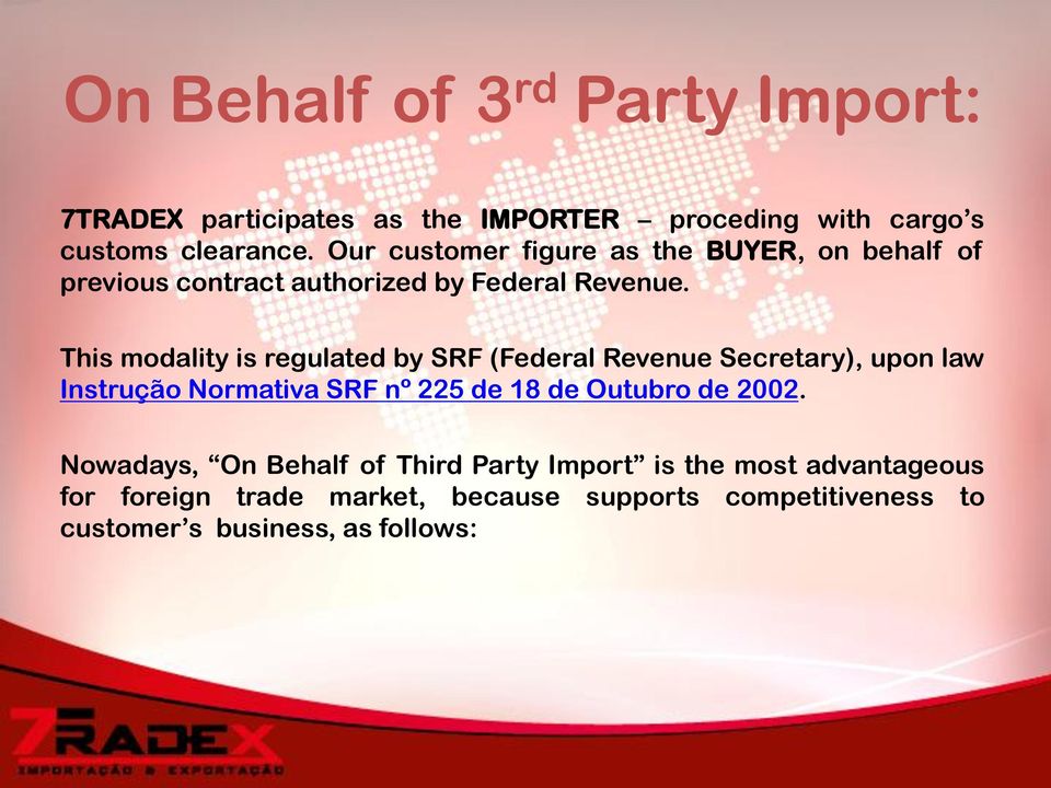 This modality is regulated by SRF (Federal Revenue Secretary), upon law Instrução Normativa SRF nº 225 de 18 de Outubro de