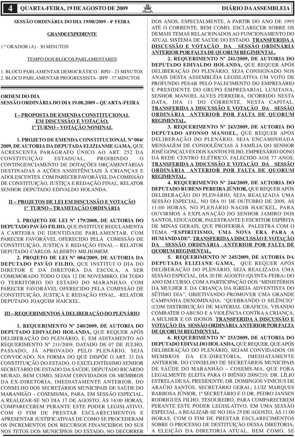 2009 QUARTA-FEIRA I PROPOSTA DE EMENDA CONSTITUCIONAL EM DISCUSSÃO E VOTAÇÃO, 1º TURNO VOTAÇÃO NOMINAL 1.