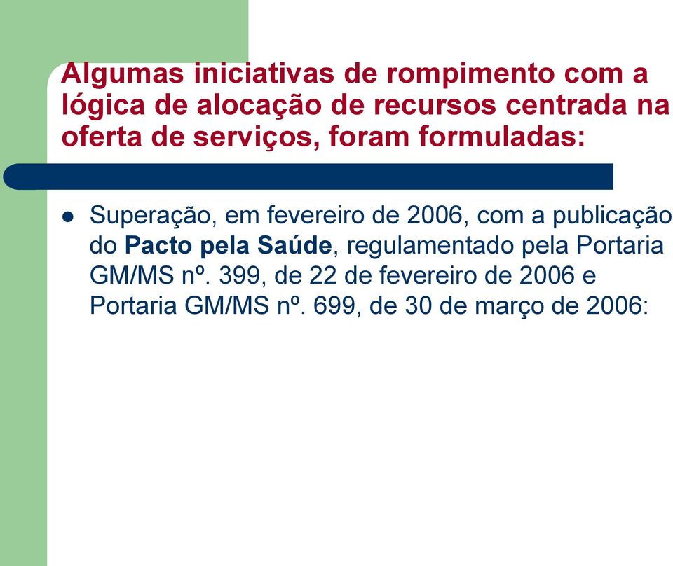 2006, com a publicação do Pacto pela Saúde, regulamentado pela Portaria GM/MS