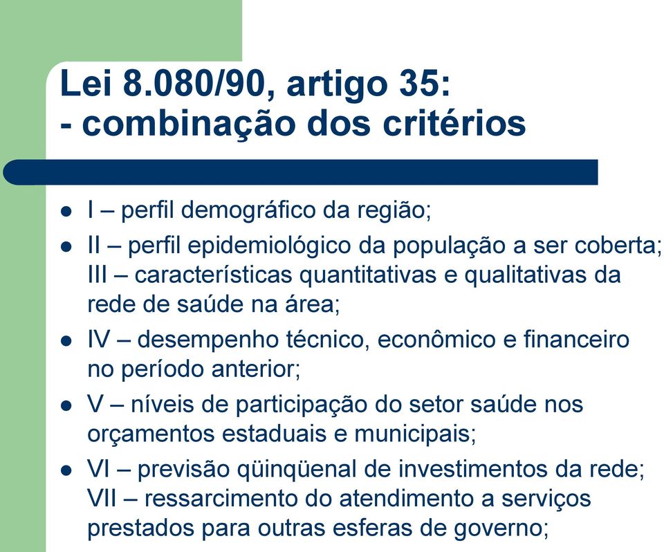 coberta; III características quantitativas e qualitativas da rede de saúde na área; IV desempenho técnico, econômico e