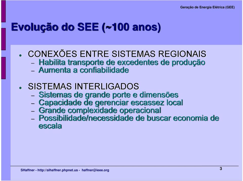 INTERLIGADOS Sistemas de grande porte e dimensões Capacidade de gerenciar