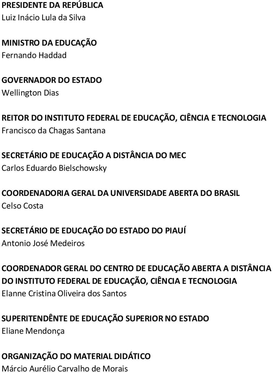 Celso Costa SECRETÁRIO DE EDUCAÇÃO DO ESTADO DO PIAUÍ Antonio José Medeiros COORDENADOR GERAL DO CENTRO DE EDUCAÇÃO ABERTA A DISTÂNCIA DO INSTITUTO FEDERAL DE EDUCAÇÃO,