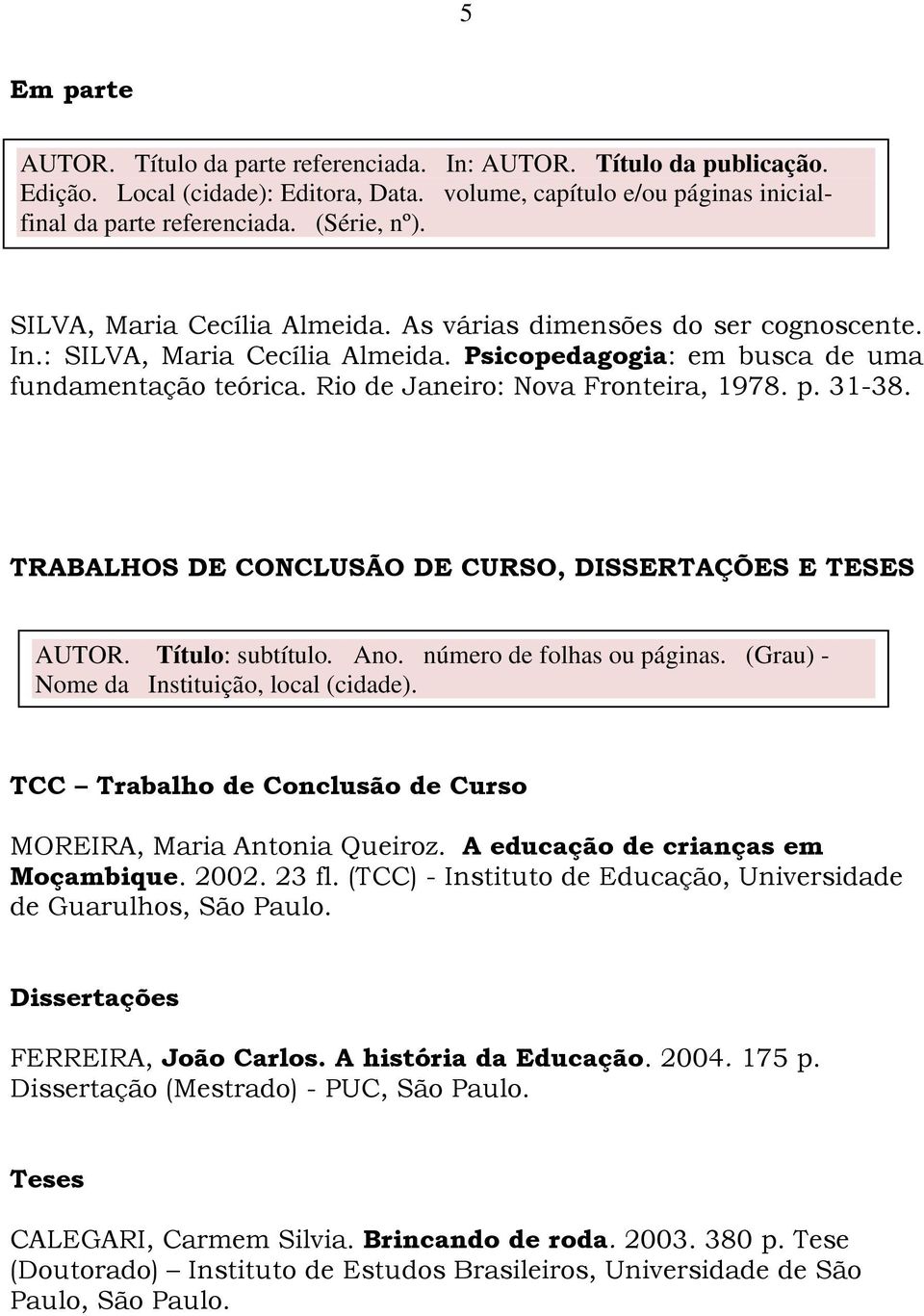 31-38. TRABALHOS DE CONCLUSÃO DE CURSO, DISSERTAÇÕES E TESES AUTOR. Título: subtítulo. Ano. número de folhas ou páginas. (Grau) - Nome da Instituição, local (cidade).