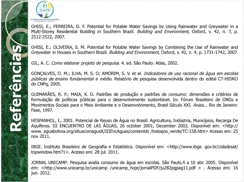 Potential for Potable Water Savings by Combining the Use of Rainwater and Greywater in Houses in Southern Brazil. Building and Environment, Oxford, v. 42, n. 4, p. 1731-1742, 2007. GIL, A. C. Como elaborar projeto de pesquisa.