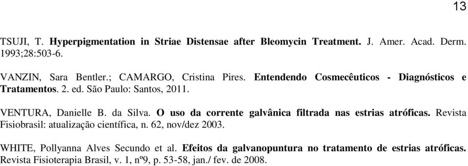 O uso da corrente galvânica filtrada nas estrias atróficas. Revista Fisiobrasil: atualização científica, n. 62, nov/dez 2003.