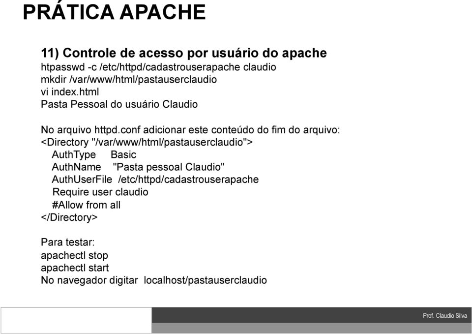 conf adicionar este conteúdo do fim do arquivo: <Directory "/var/www/html/pastauserclaudio"> AuthType Basic AuthName "Pasta