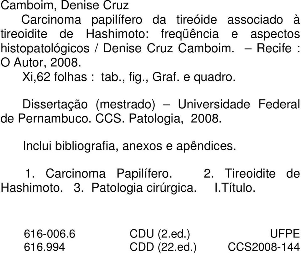 Dissertação (mestrado) Universidade Federal de Pernambuco. CCS. Patologia, 2008. Inclui bibliografia, anexos e apêndices.
