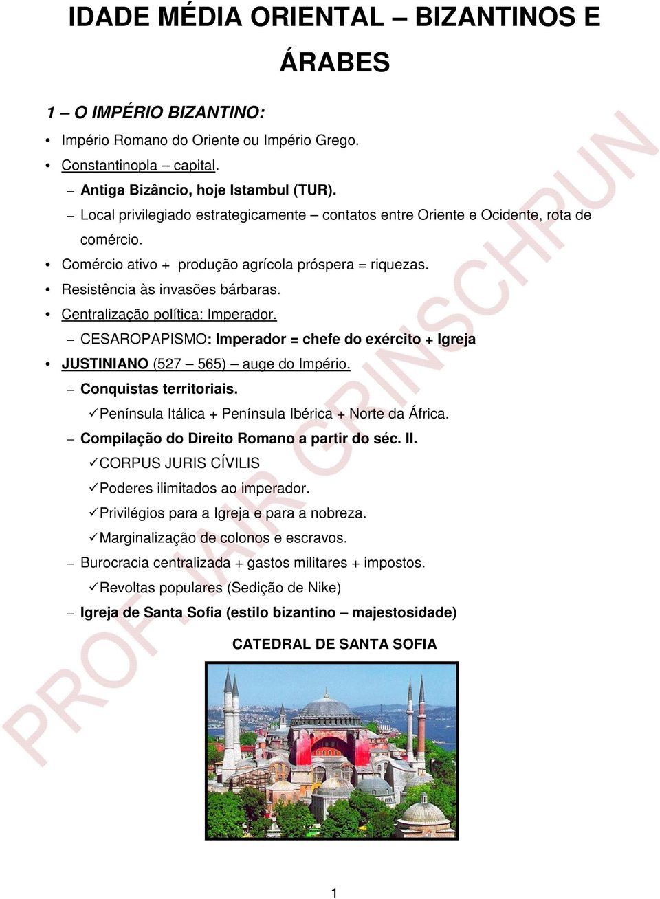 Centralização política: Imperador. CESAROPAPISMO: Imperador = chefe do exército + Igreja JUSTINIANO (527 565) auge do Império. Conquistas territoriais.