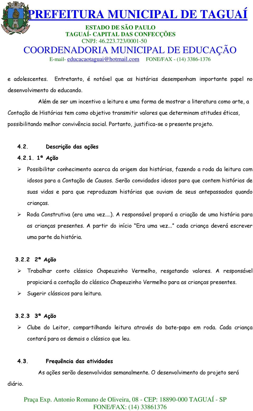 convivência social. Portanto, justifica-se o presente projeto. 4.2. Descrição das ações 4.2.1.