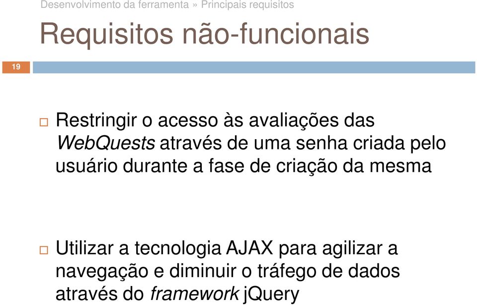 pelo usuário durante a fase de criação da mesma Utilizar a tecnologia AJAX