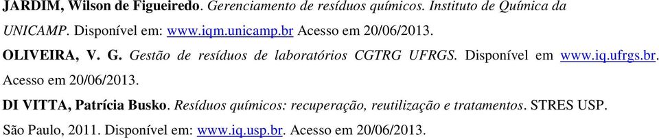 Gestão de resíduos de laboratórios CGTRG UFRGS. Disponível em www.iq.ufrgs.br. Acesso em 20/06/2013.