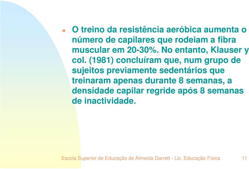 (1981) concluíram que, num grupo de sujeitos previamente sedentários que treinaram apenas