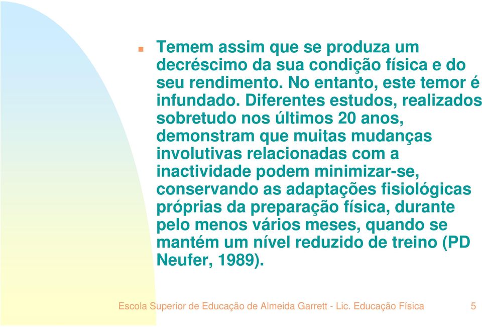 inactividade podem minimizar-se, conservando as adaptações fisiológicas próprias da preparação física, durante pelo menos vários