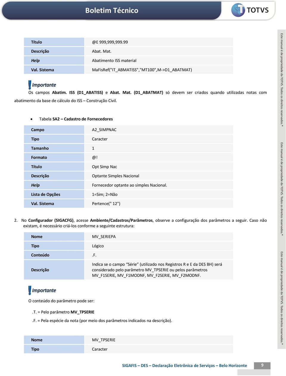 No Configurador (SIGACFG), acesse Ambiente/Cadastros/Parâmetros, observe a configuração dos parâmetros a seguir.