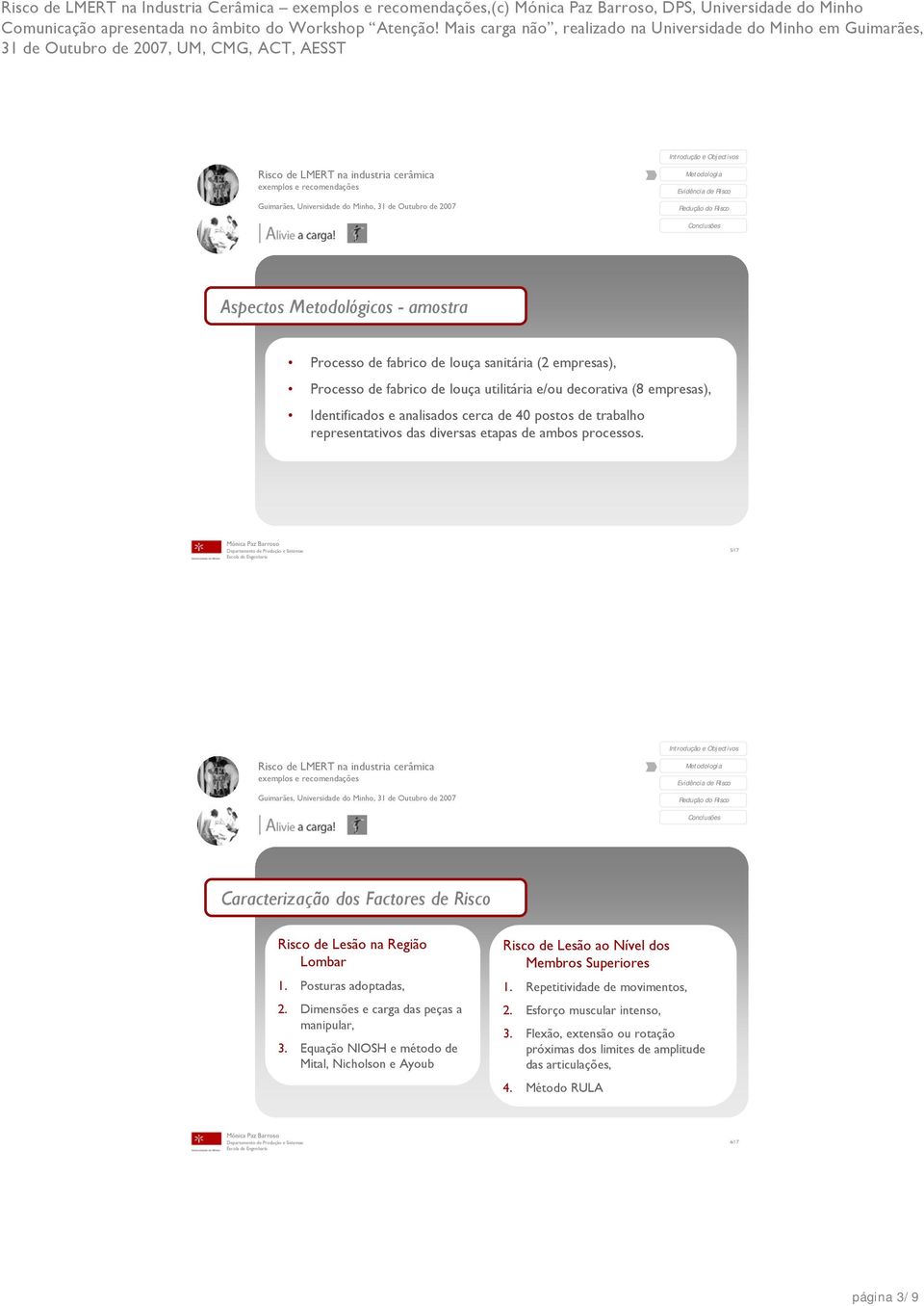 5/17 Caracterização dos Factores de Risco Risco de Lesão na Região Lombar 1. adoptadas, 2. Dimensões e carga das peças a manipular, 3.