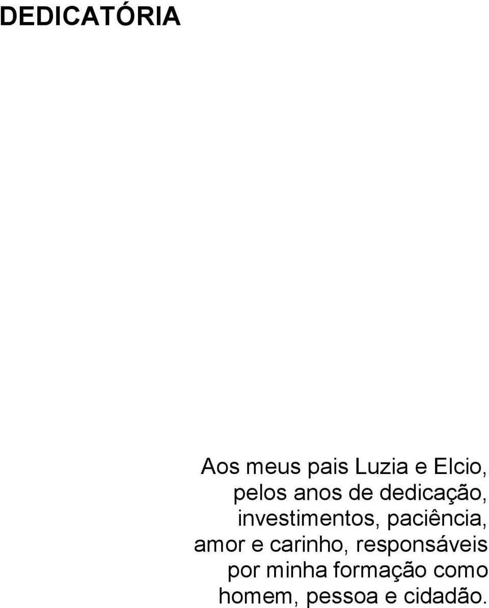 paciência, amor e carinho, responsáveis