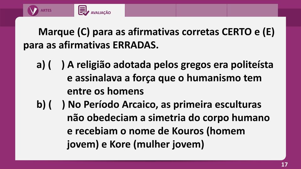 humanismo tem entre os homens b) ( ) No Período Arcaico, as primeira esculturas não