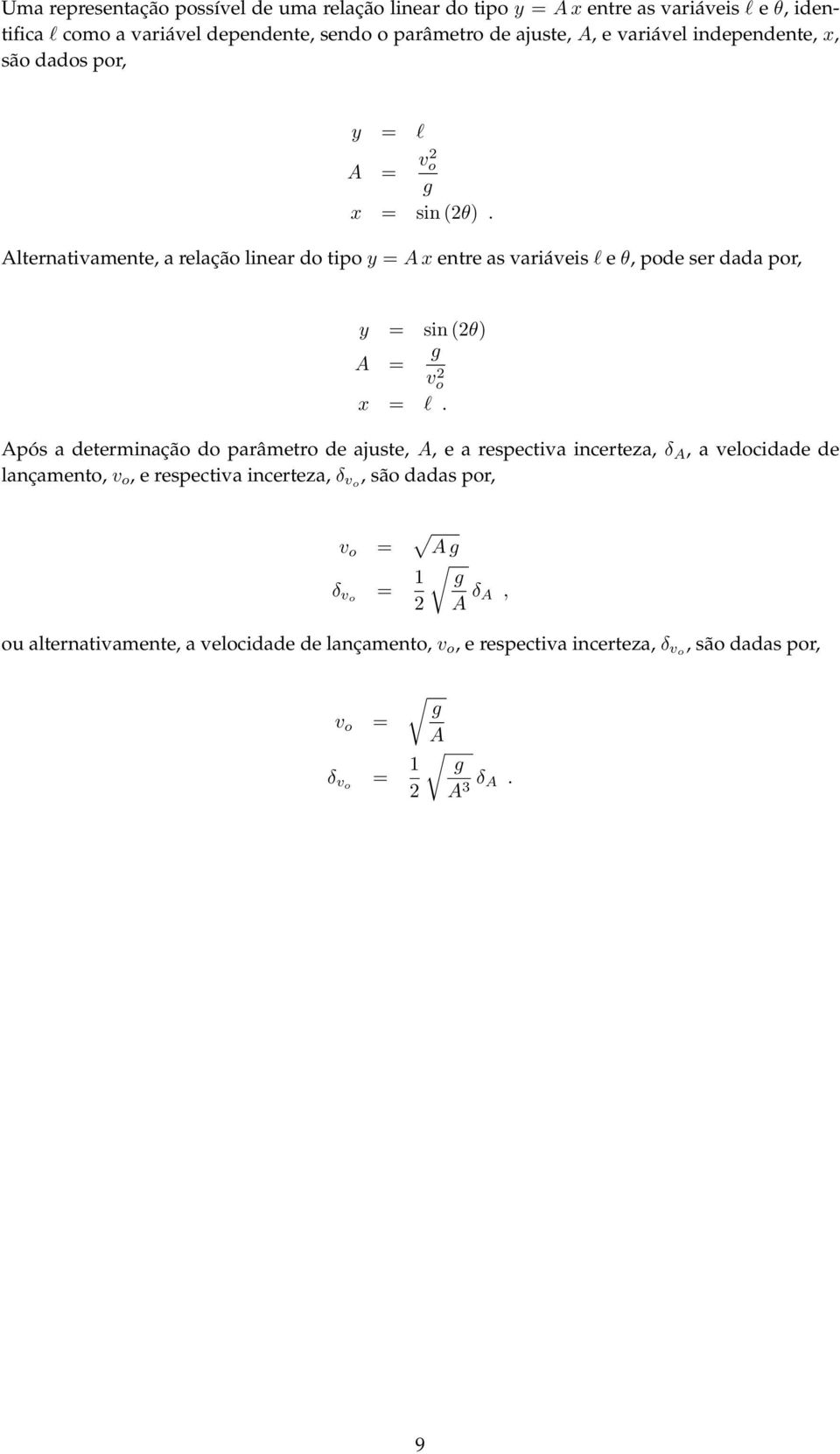 Alternativamente, a relação linear do tipo y = A x entre as variáveis l e θ, pode ser dada por, y = sin (θ) A = g vo x = l.